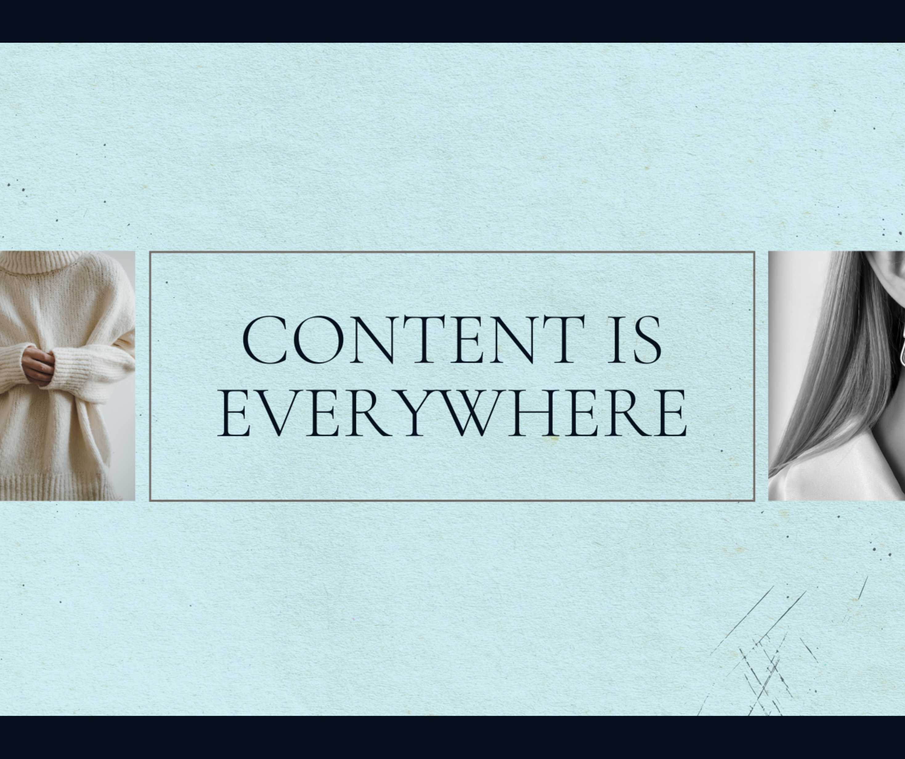 Content is Everywhere
